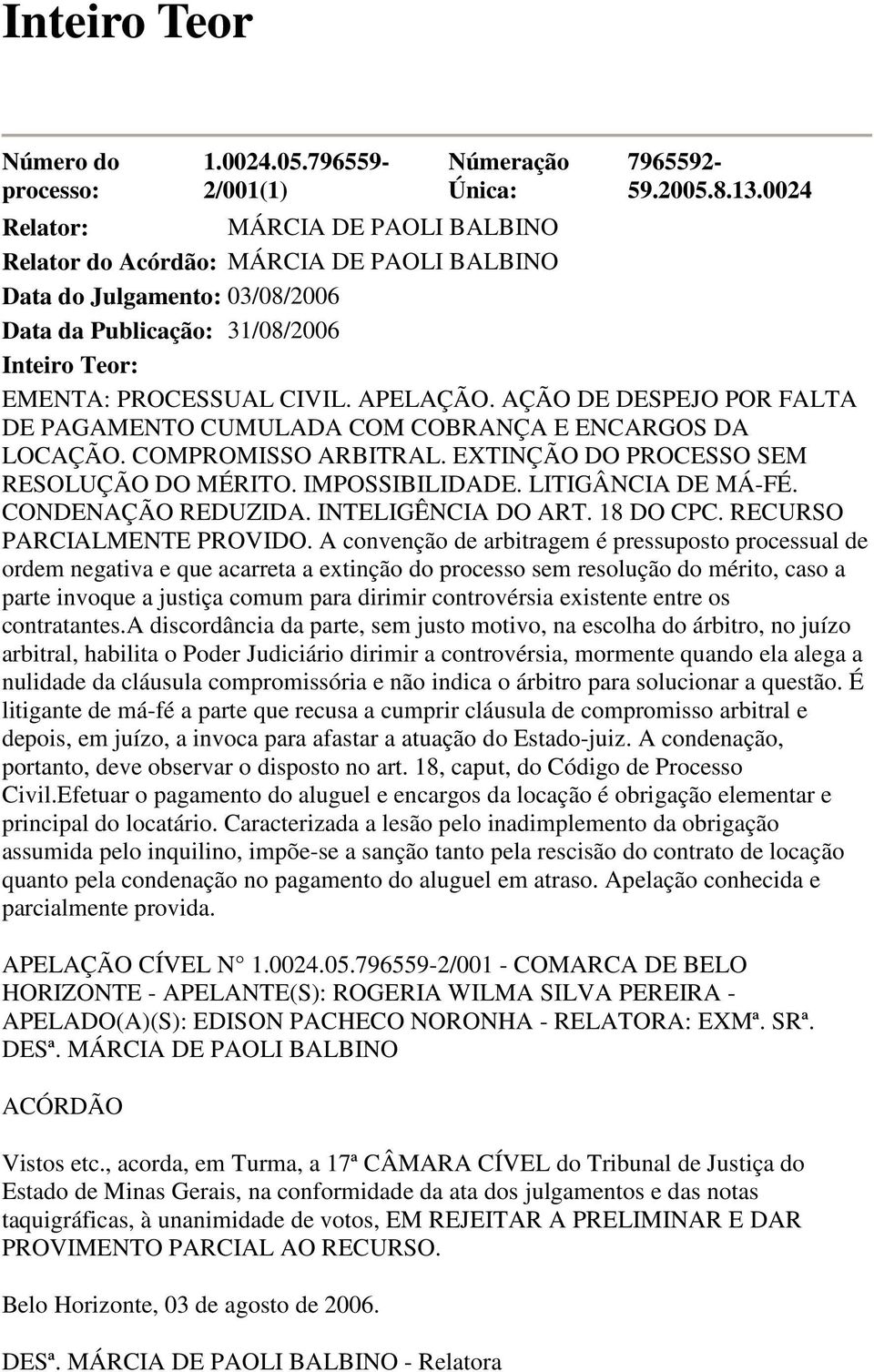 AÇÃO DE DESPEJO POR FALTA DE PAGAMENTO CUMULADA COM COBRANÇA E ENCARGOS DA LOCAÇÃO. COMPROMISSO ARBITRAL. EXTINÇÃO DO PROCESSO SEM RESOLUÇÃO DO MÉRITO. IMPOSSIBILIDADE. LITIGÂNCIA DE MÁ-FÉ.