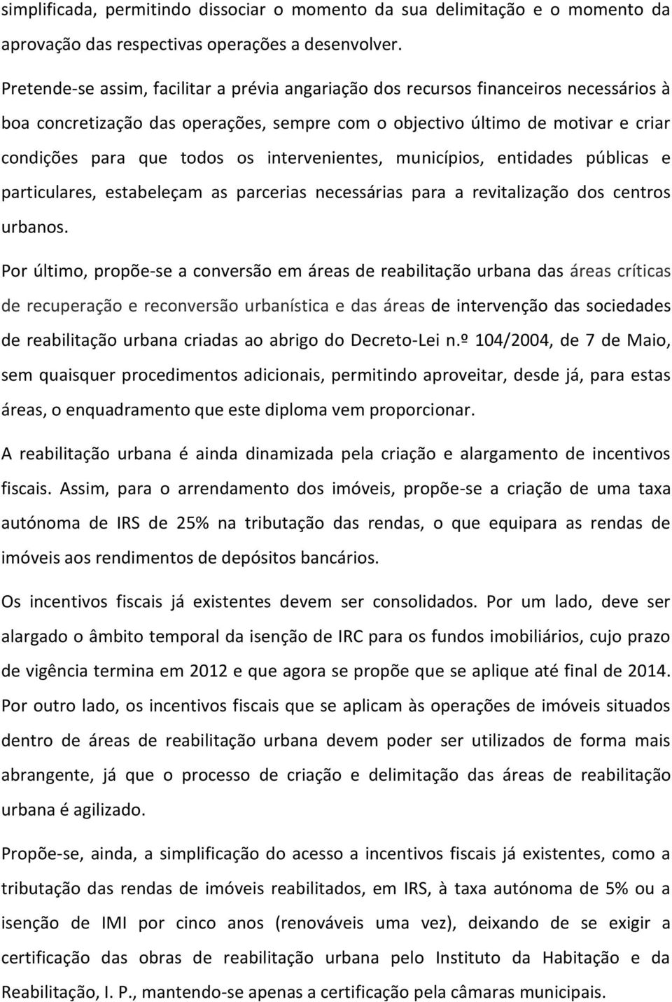 intervenientes, municípios, entidades públicas e particulares, estabeleçam as parcerias necessárias para a revitalização dos centros urbanos.