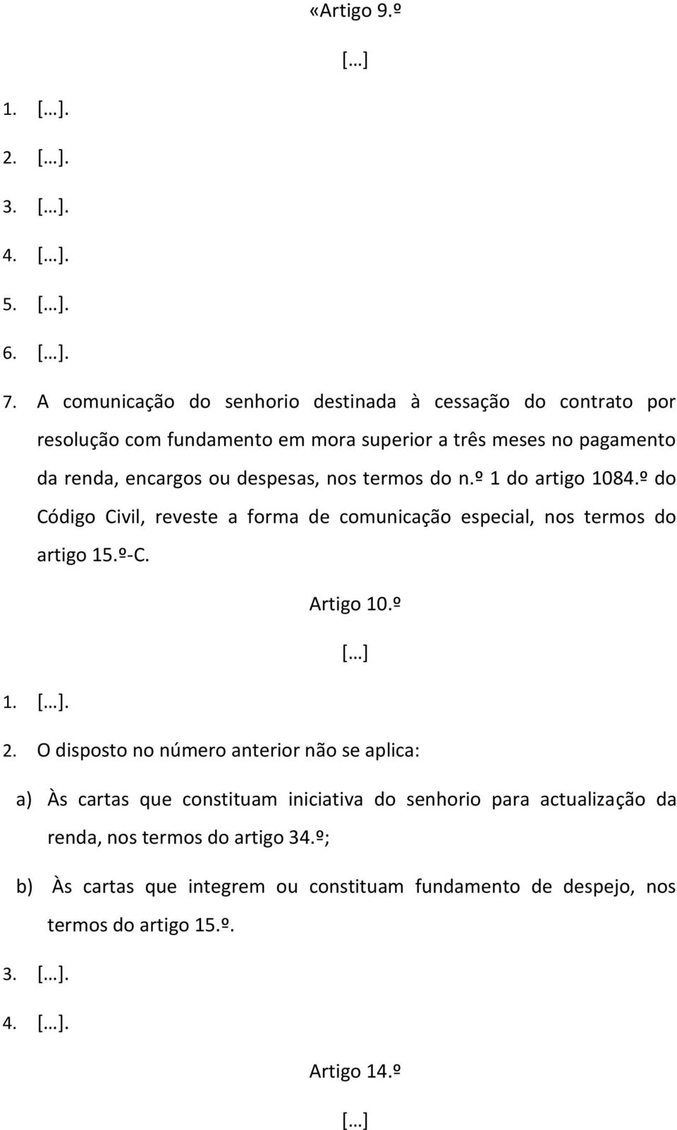 nos termos do n.º 1 do artigo 1084.º do Código Civil, reveste a forma de comunicação especial, nos termos do artigo 15.º-C. Artigo 10.º [ ] 1. [ ]. 2.