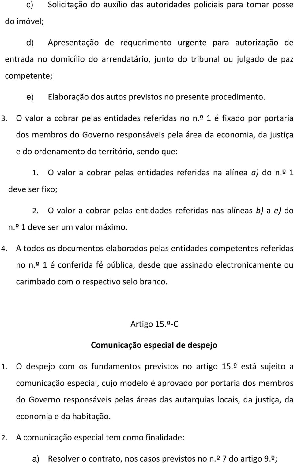 º 1 é fixado por portaria dos membros do Governo responsáveis pela área da economia, da justiça e do ordenamento do território, sendo que: 1.