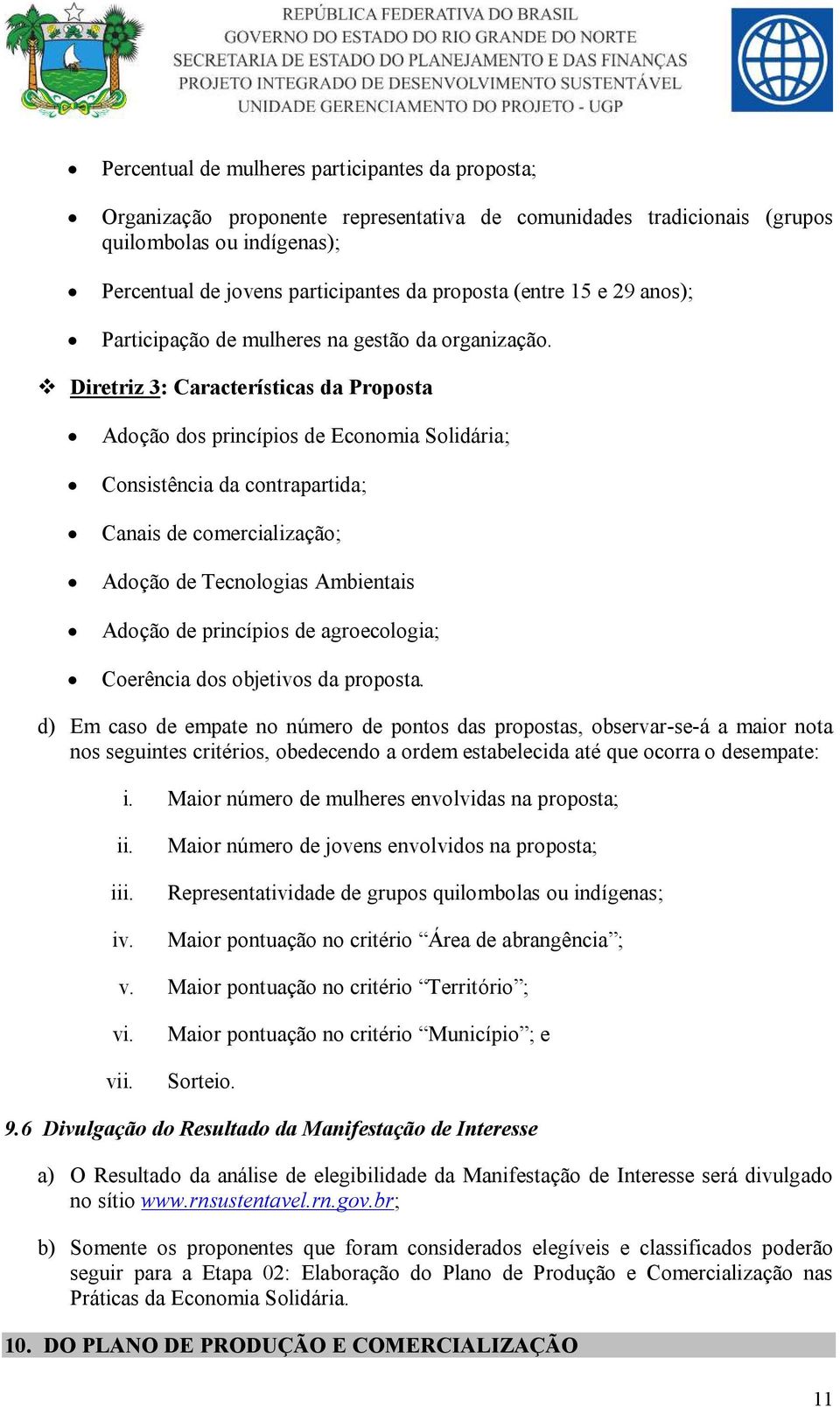 Diretriz 3: Características da Proposta Adoção dos princípios de Economia Solidária; Consistência da contrapartida; Canais de comercialização; Adoção de Tecnologias Ambientais Adoção de princípios de