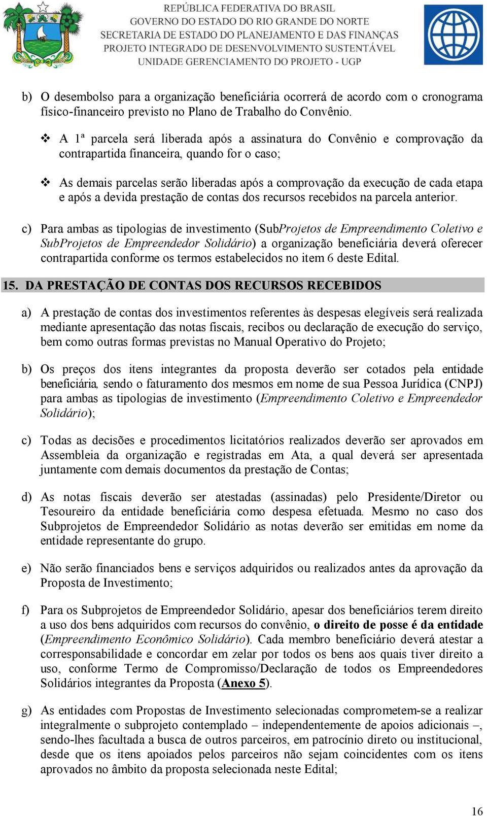 e após a devida prestação de contas dos recursos recebidos na parcela anterior.