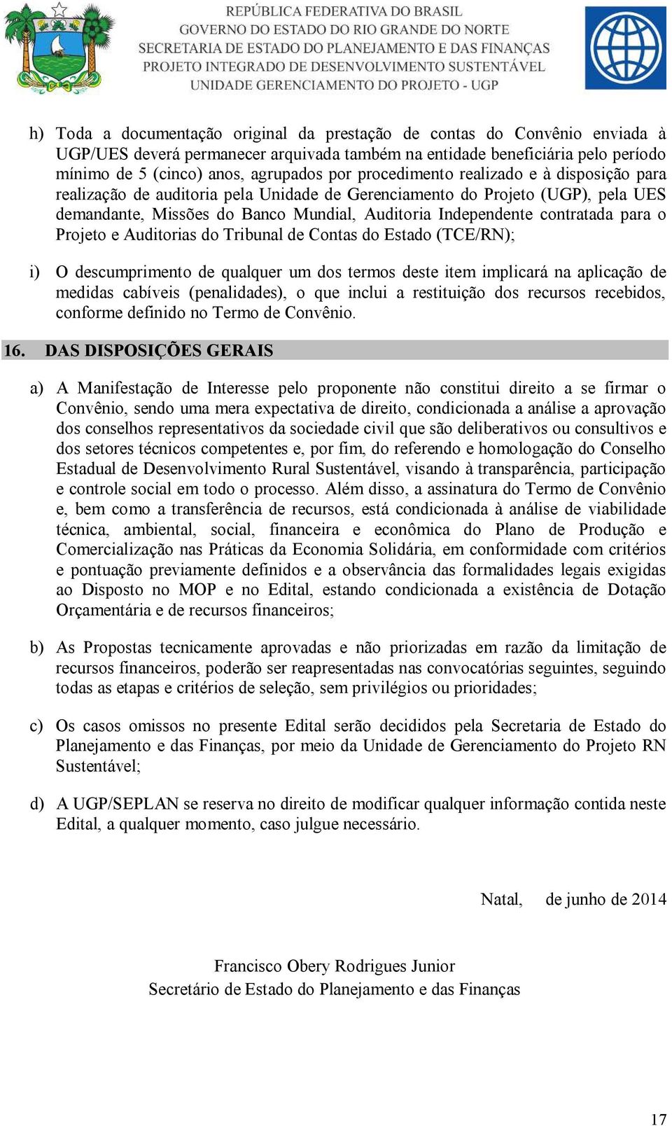 para o Projeto e Auditorias do Tribunal de Contas do Estado (TCE/RN); i) O descumprimento de qualquer um dos termos deste item implicará na aplicação de medidas cabíveis (penalidades), o que inclui a