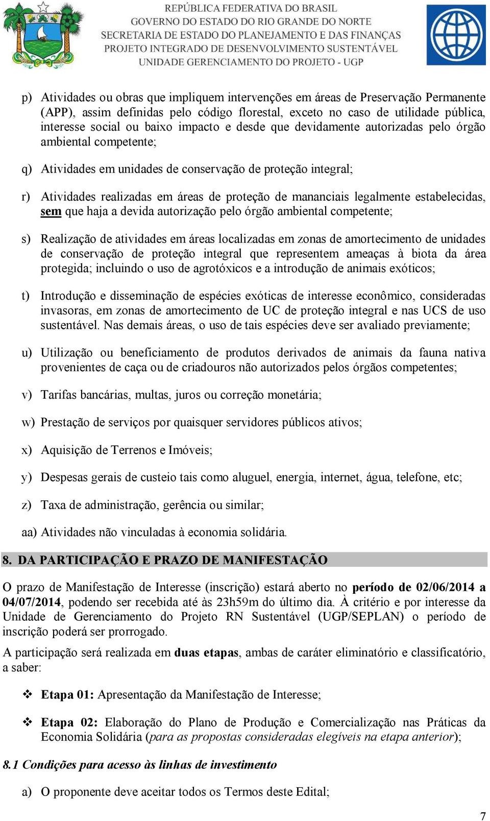 legalmente estabelecidas, sem que haja a devida autorização pelo órgão ambiental competente; s) Realização de atividades em áreas localizadas em zonas de amortecimento de unidades de conservação de