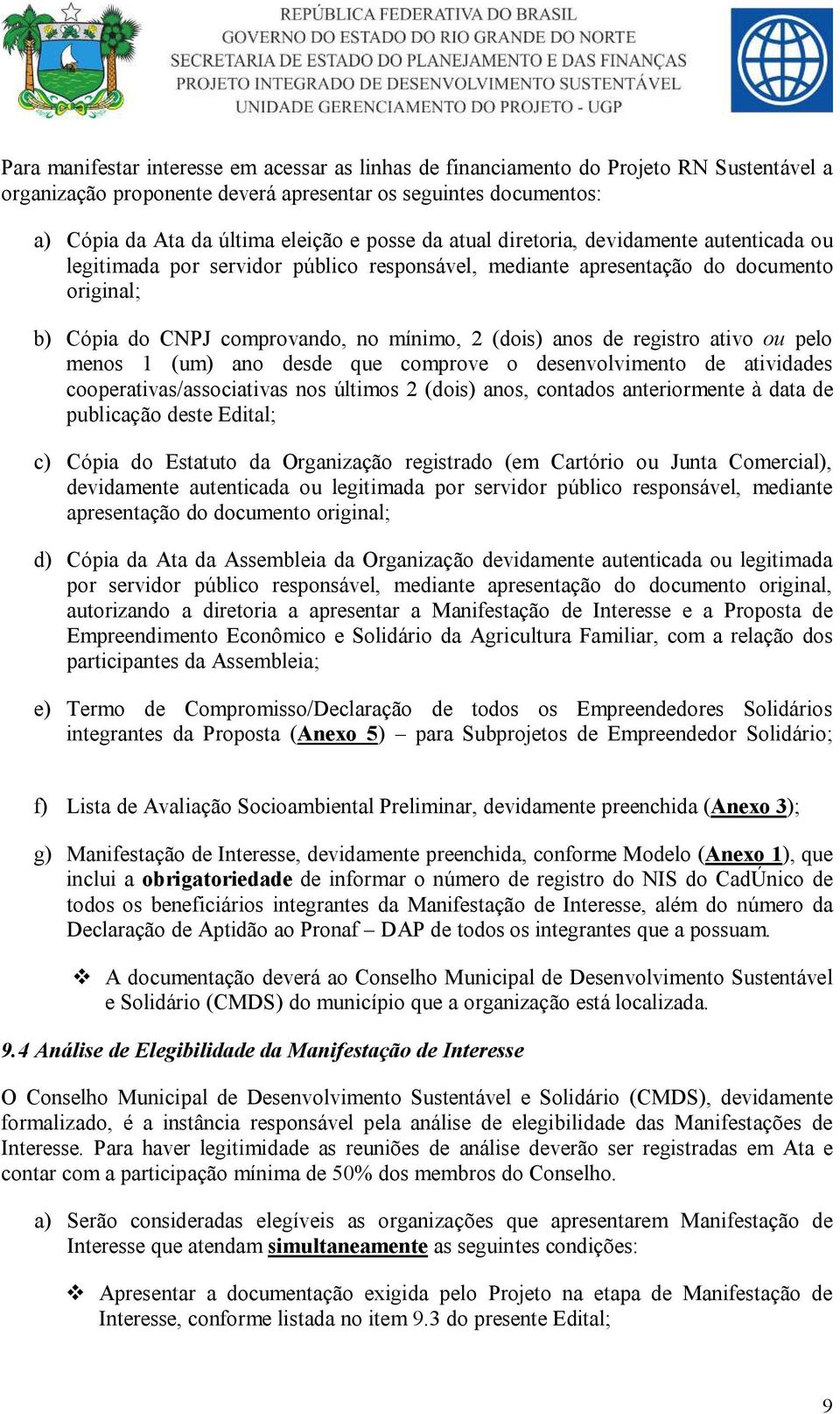 registro ativo ou pelo menos 1 (um) ano desde que comprove o desenvolvimento de atividades cooperativas/associativas nos últimos 2 (dois) anos, contados anteriormente à data de publicação deste