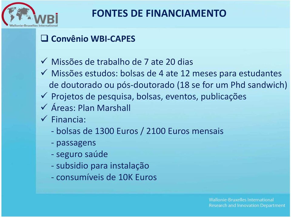 Projetos de pesquisa, bolsas, eventos, publicações Áreas: Plan Marshall Financia: -bolsas de 1300