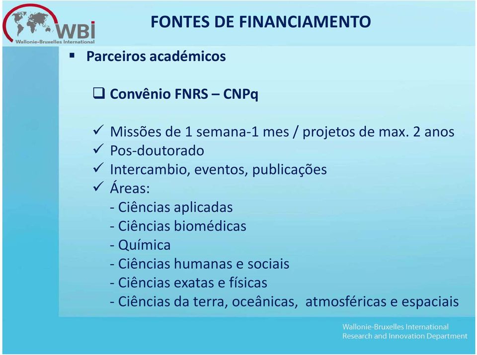 2 anos Pos-doutorado Intercambio, eventos, publicações Áreas: - Ciências aplicadas