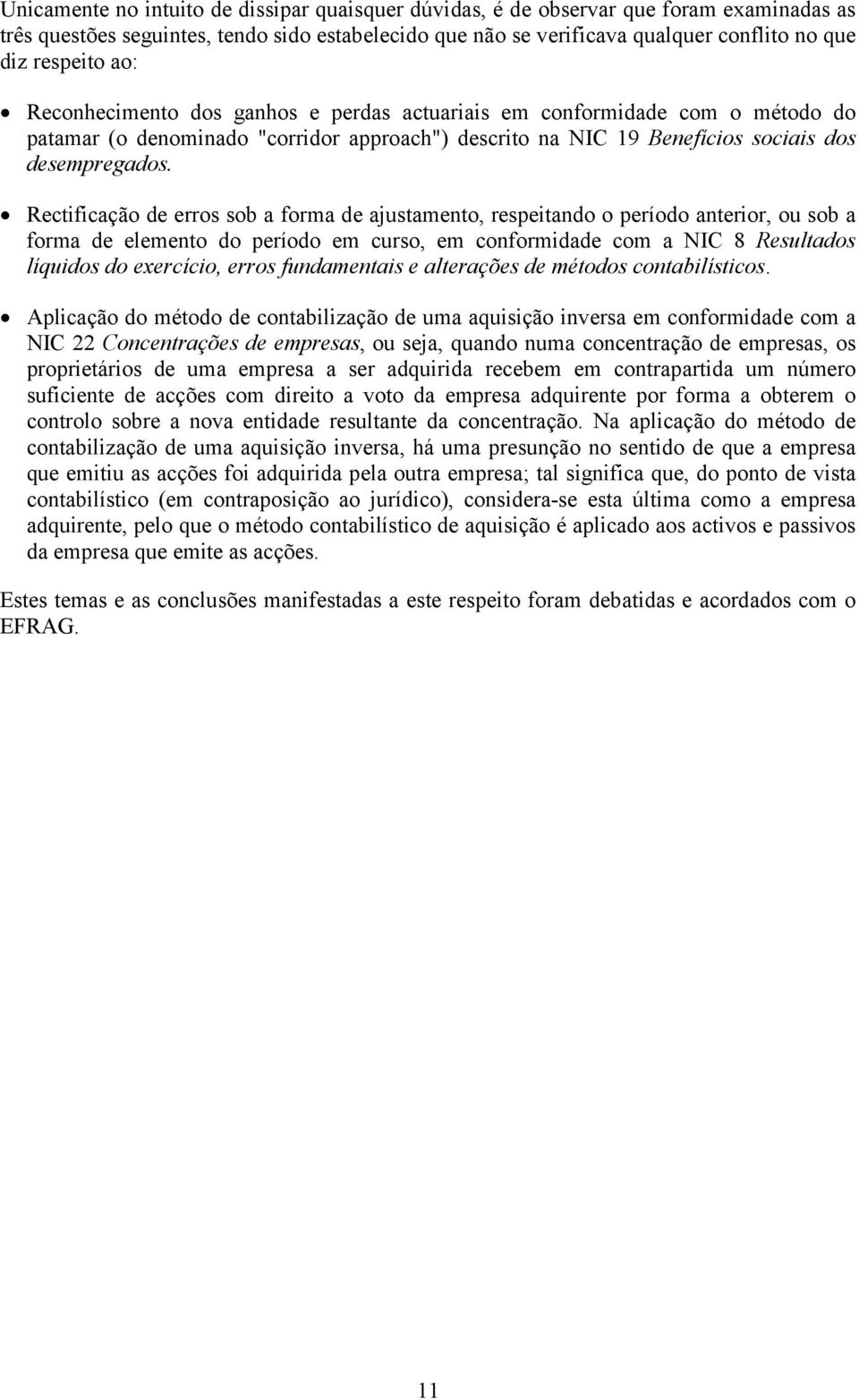 Rectificação de erros sob a forma de ajustamento, respeitando o período anterior, ou sob a forma de elemento do período em curso, em conformidade com a NIC 8 Resultados líquidos do exercício, erros