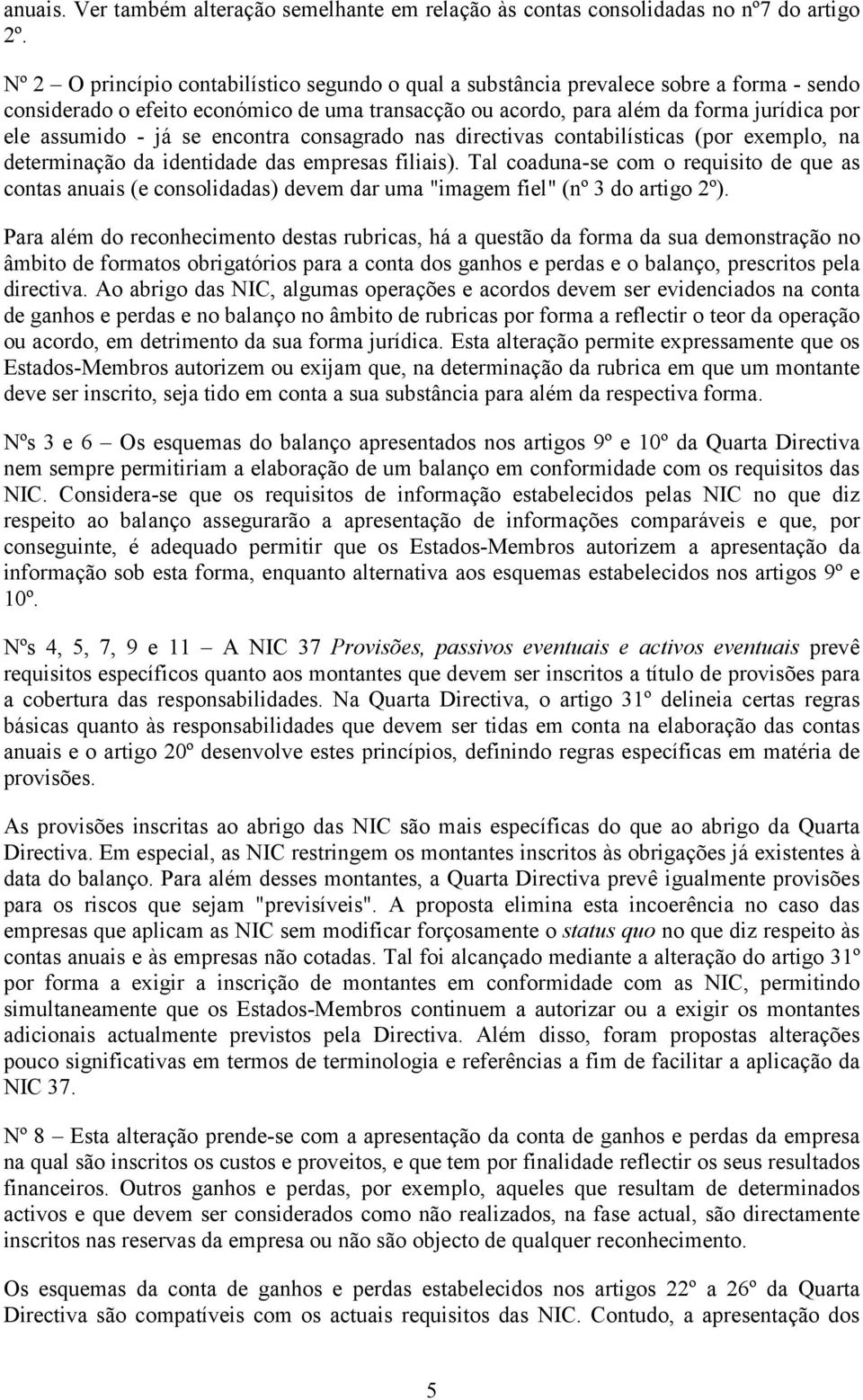 já se encontra consagrado nas directivas contabilísticas (por exemplo, na determinação da identidade das empresas filiais).