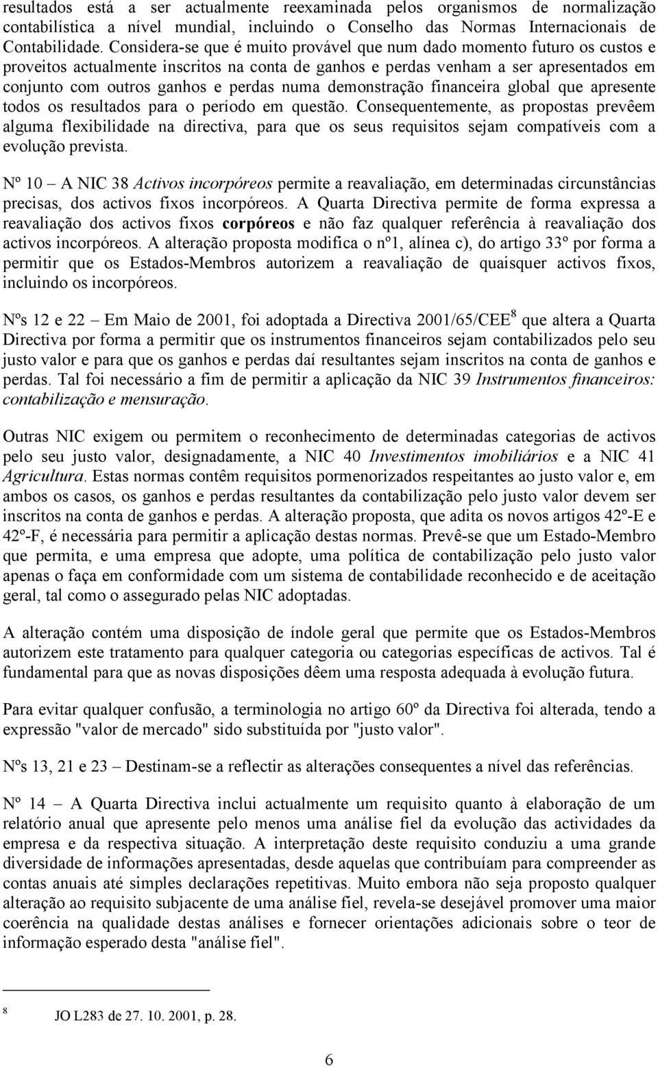 numa demonstração financeira global que apresente todos os resultados para o período em questão.