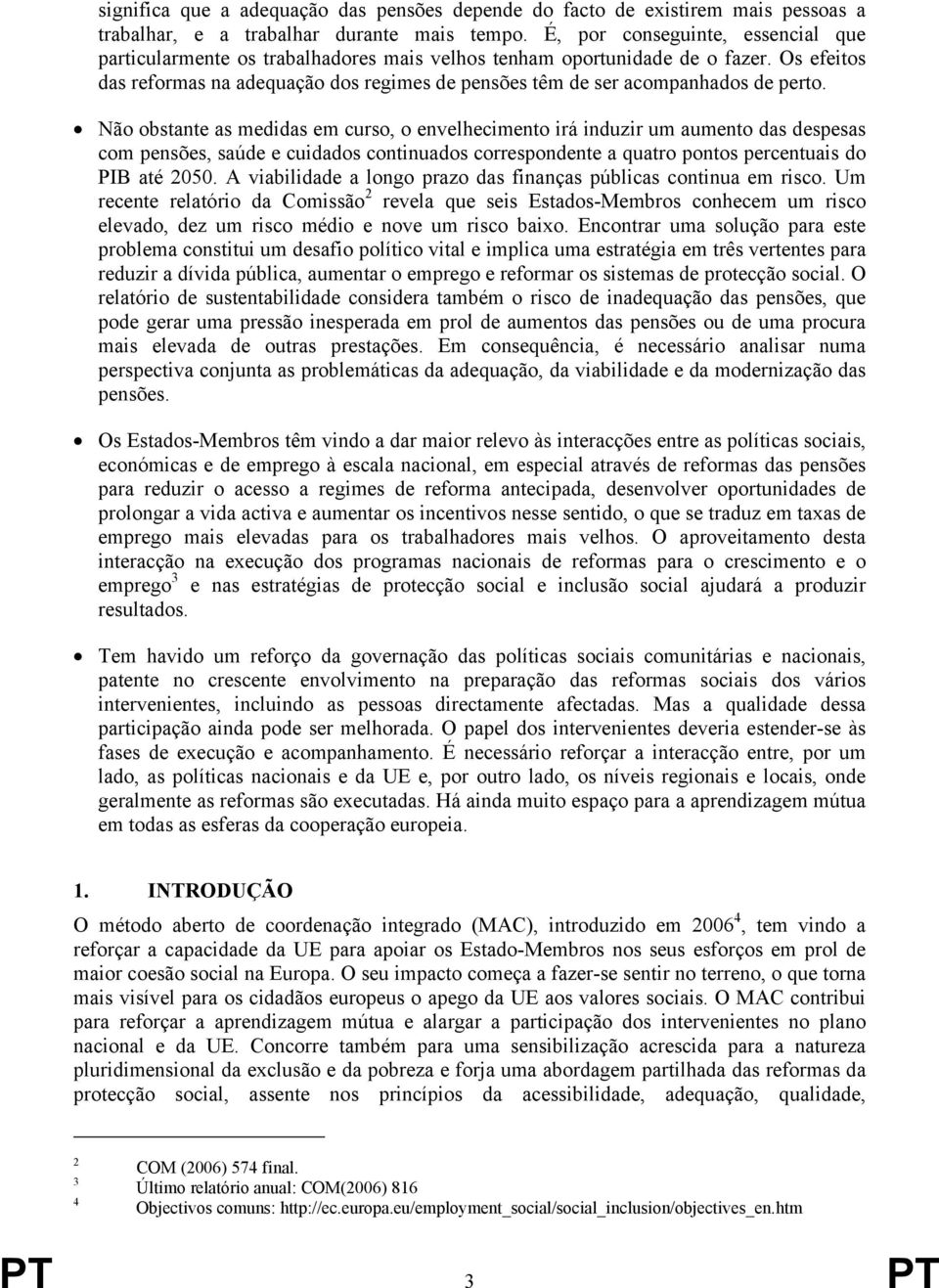 Os efeitos das reformas na adequação dos regimes de pensões têm de ser acompanhados de perto.