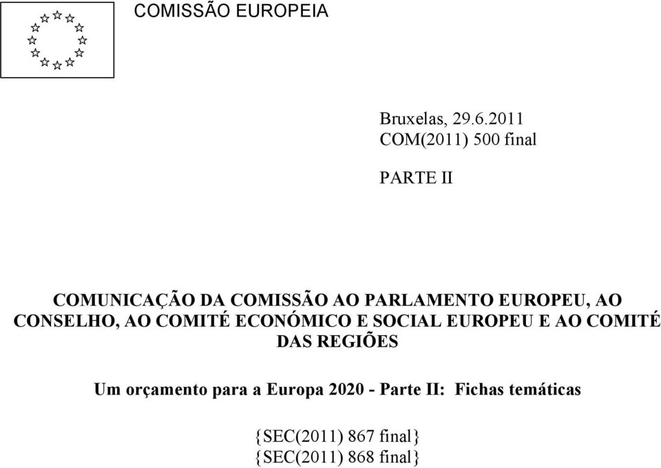 EUROPEU, AO CONSELHO, AO COMITÉ ECONÓMICO E SOCIAL EUROPEU E AO COMITÉ