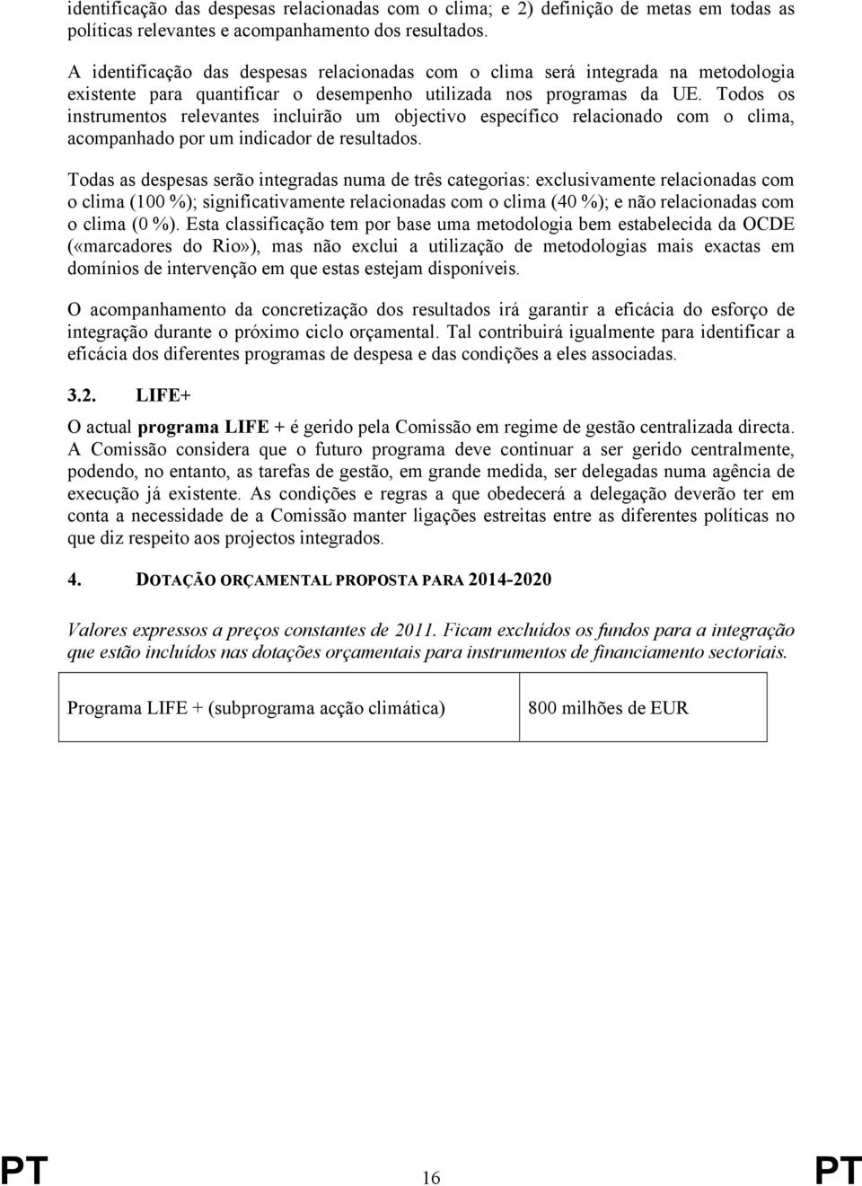 Todos os instrumentos relevantes incluirão um objectivo específico relacionado com o clima, acompanhado por um indicador de resultados.