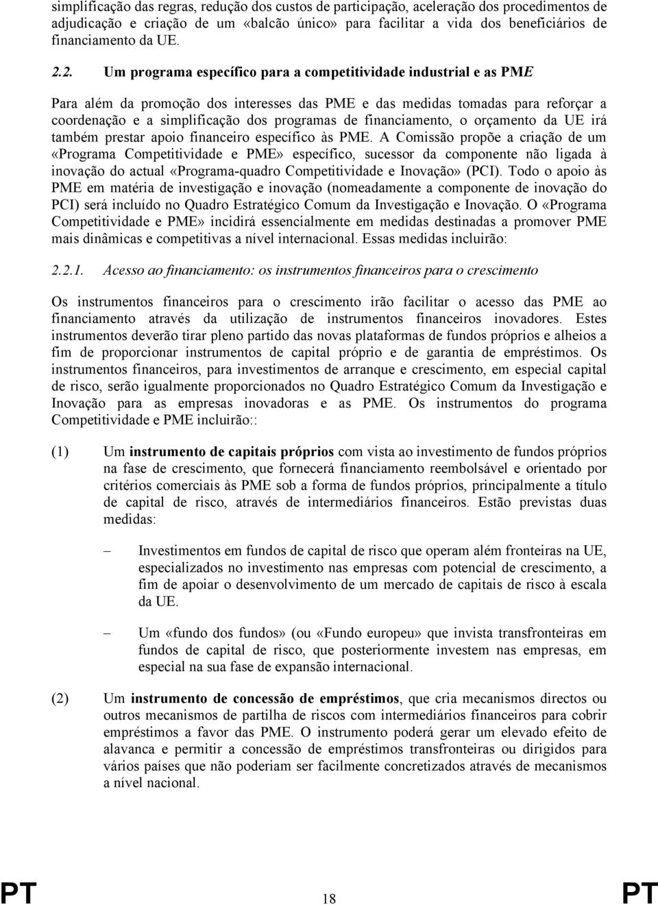 de financiamento, o orçamento da UE irá também prestar apoio financeiro específico às PME.