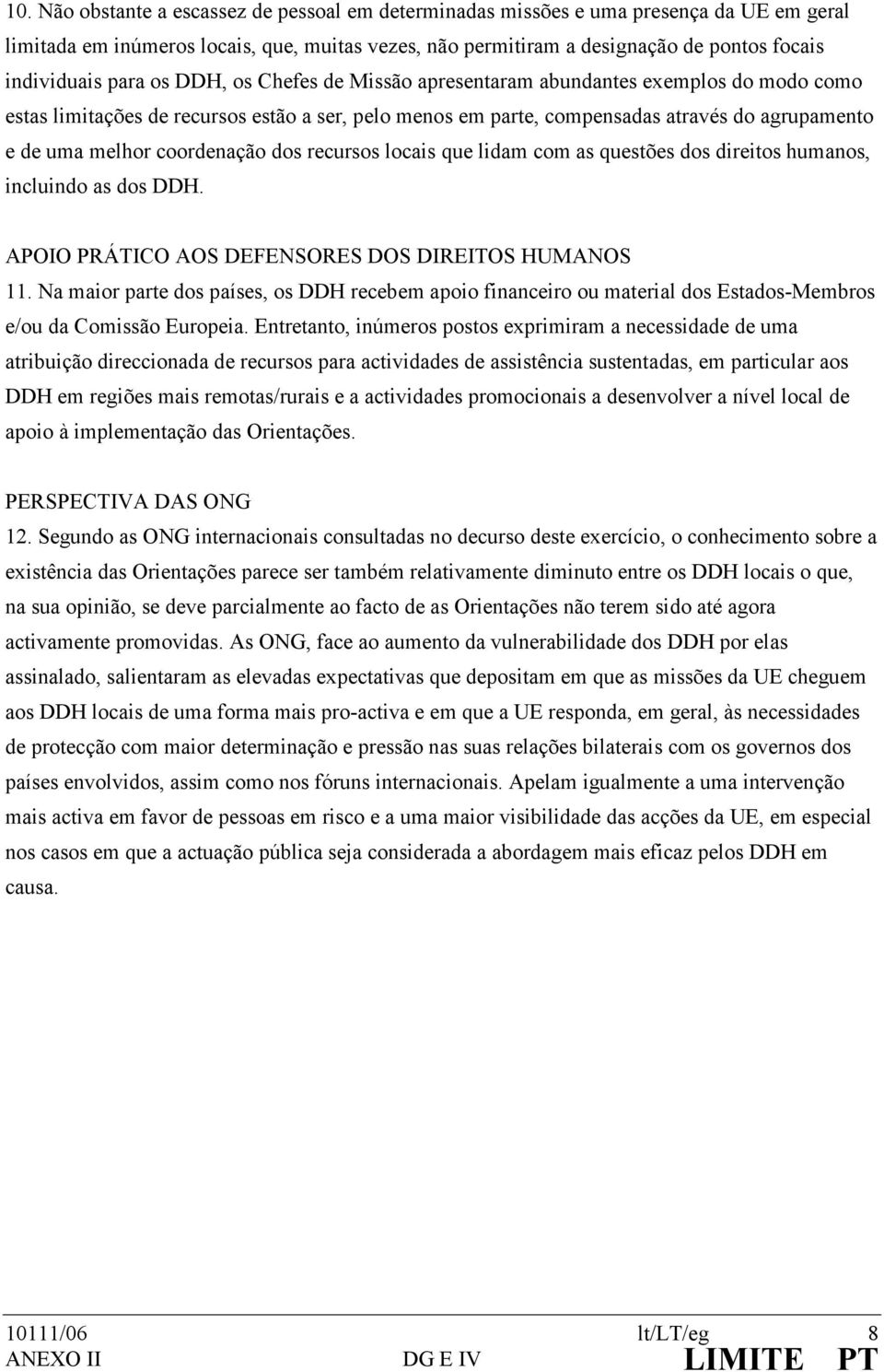 coordenação dos recursos locais que lidam com as questões dos direitos humanos, incluindo as dos DDH. APOIO PRÁTICO AOS DEFENSORES DOS DIREITOS HUMANOS 11.