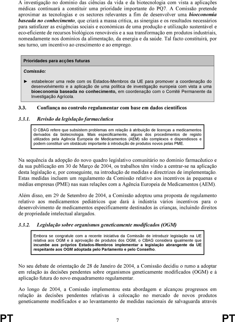 necessários para satisfazer as exigências sociais e económicas de uma produção e utilização sustentável e eco-eficiente de recursos biológicos renováveis e a sua transformação em produtos