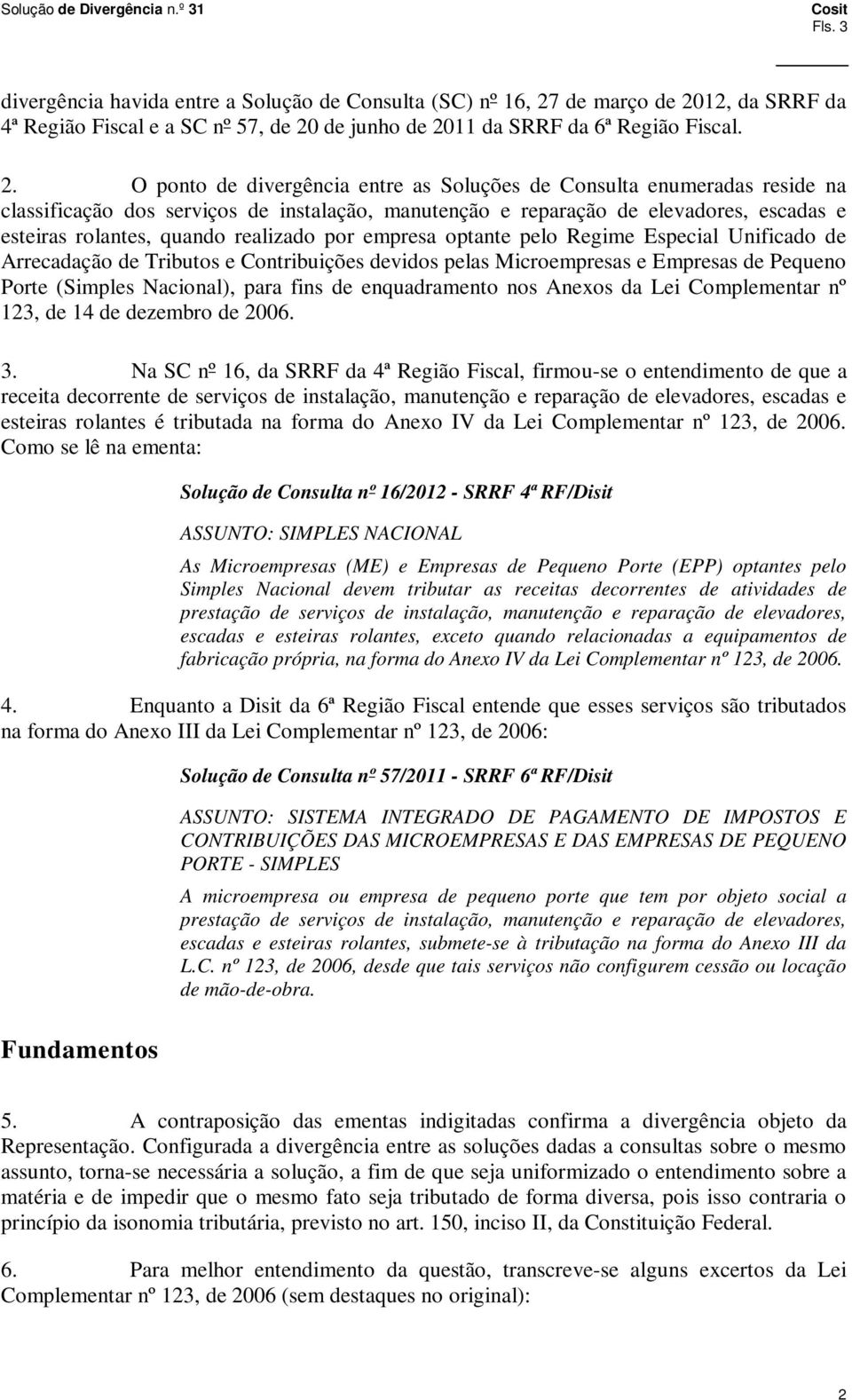 12, da SRRF da 4ª Região Fiscal e a SC nº 57, de 20