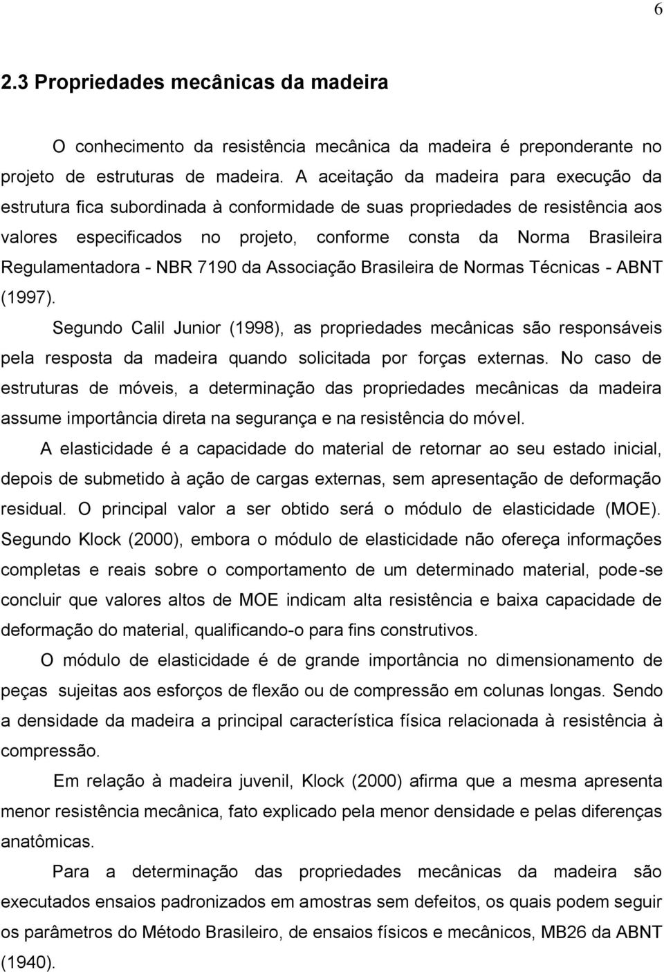 Regulamentadora - NBR 7190 da Associação Brasileira de Normas Técnicas - ABNT (1997).