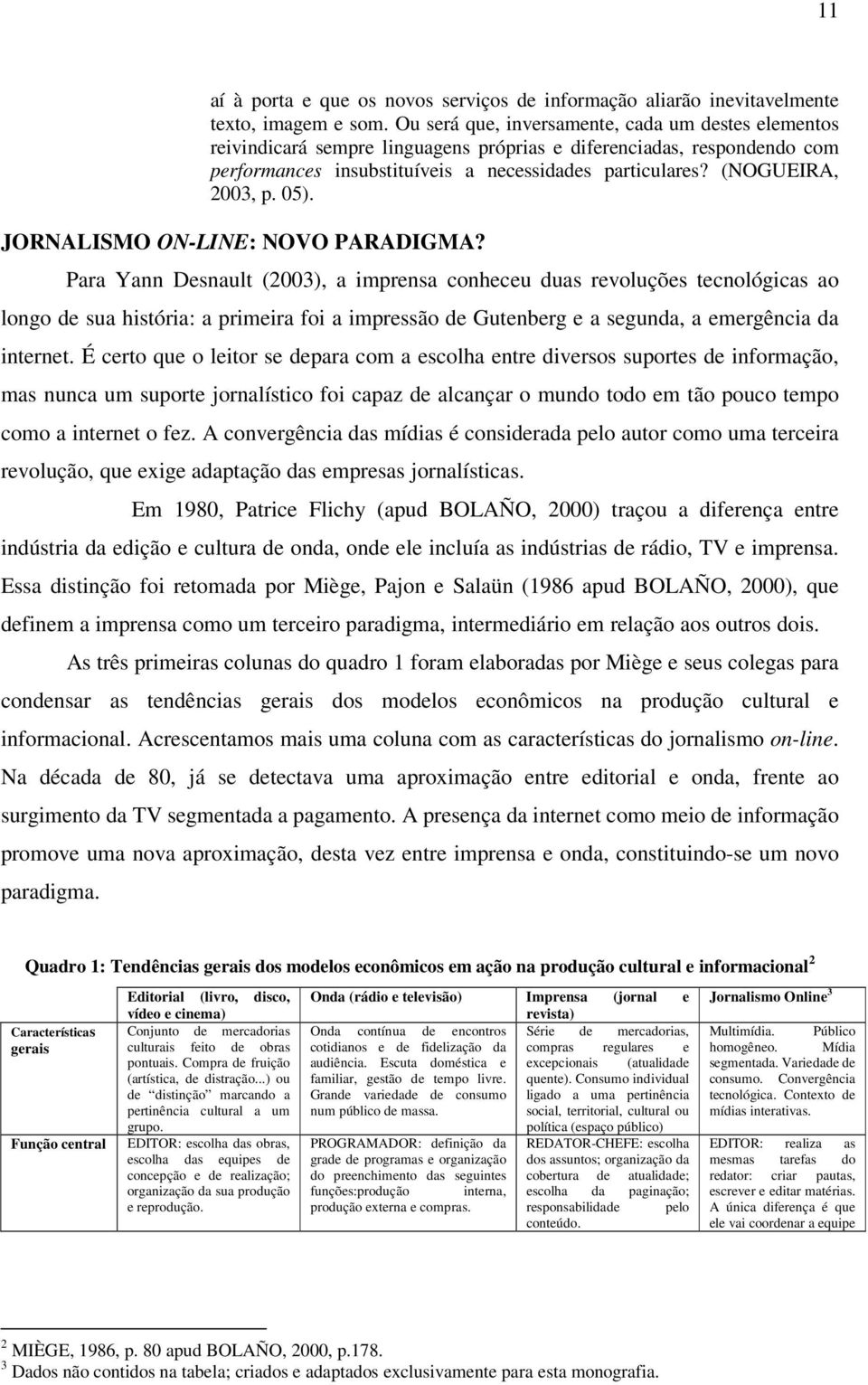 (NOGUEIRA, 2003, p. 05). JORNALISMO ON-LINE: NOVO PARADIGMA?