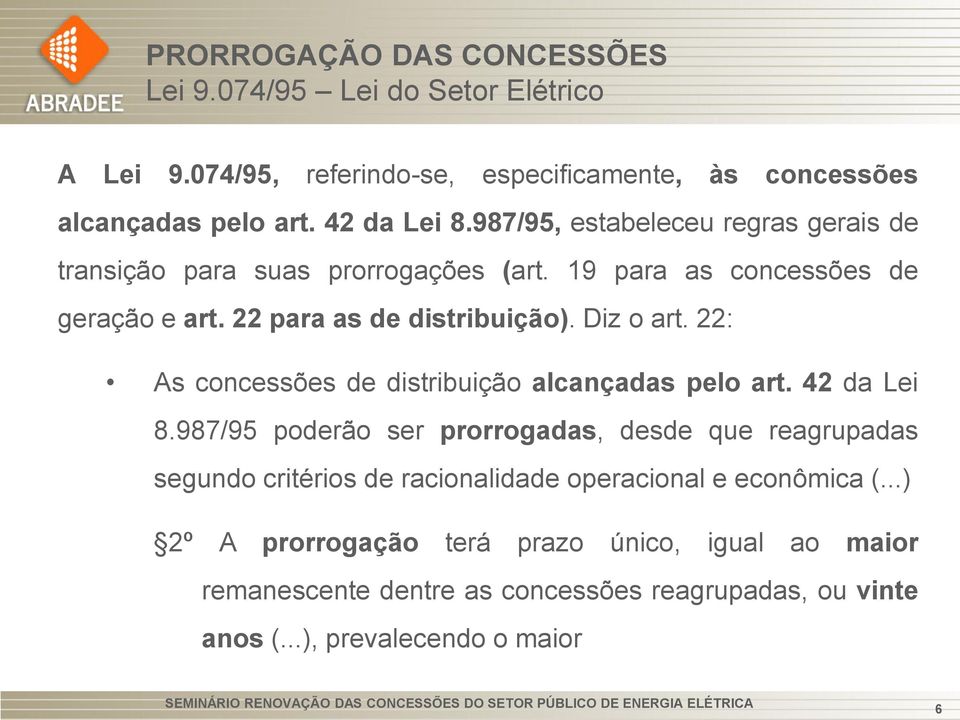 Diz o art. 22: As concessões de distribuição alcançadas pelo art. 42 da Lei 8.