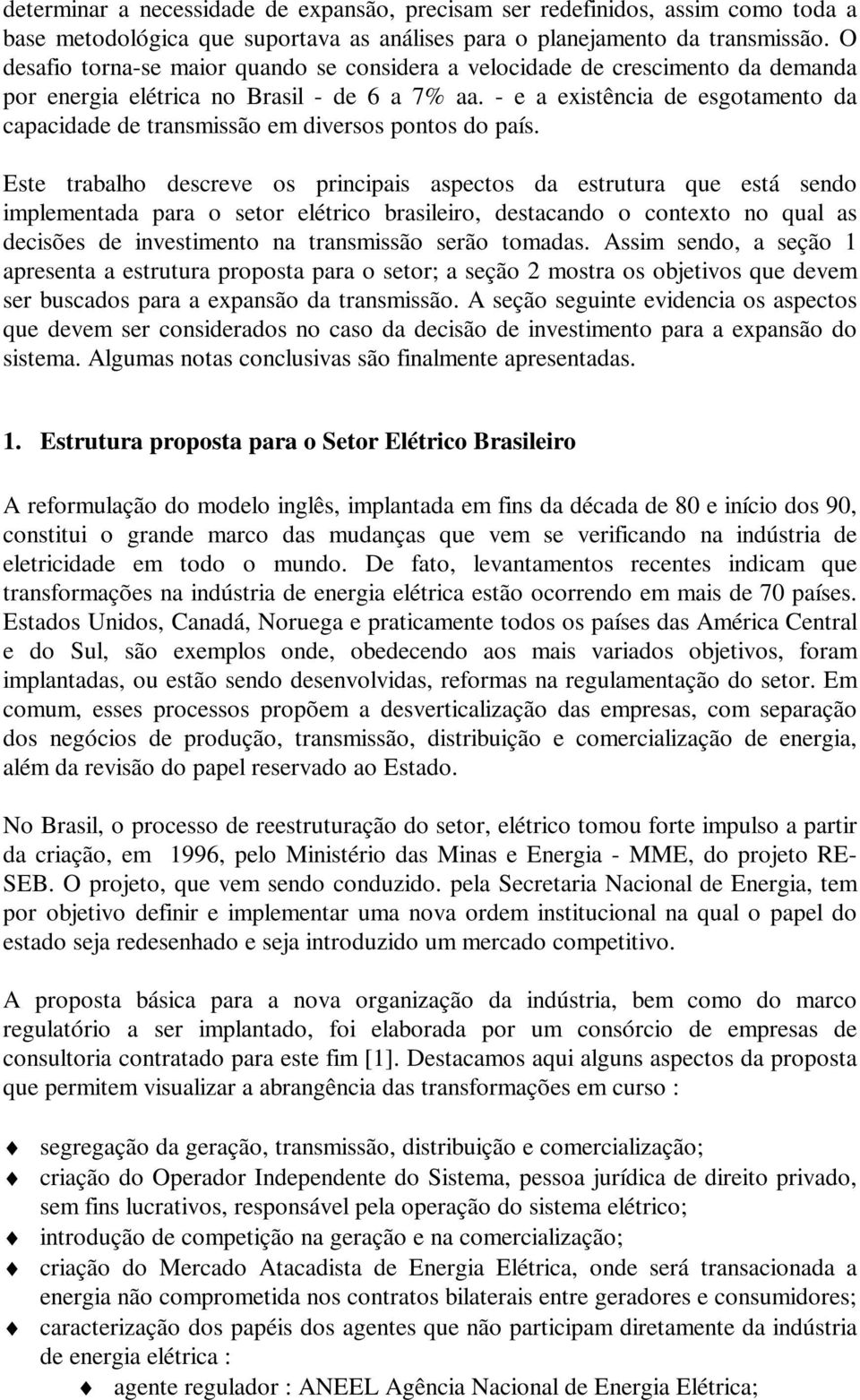 - e a existência de esgotamento da capacidade de transmissão em diversos pontos do país.