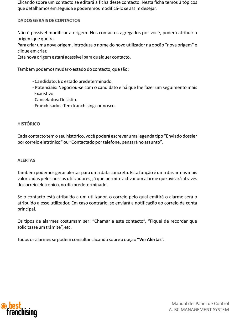 Para criar uma nova origem, introduza o nome do novo utilizador na opção nova origem e clique em criar. Esta nova origem estará acessível para qualquer contacto.