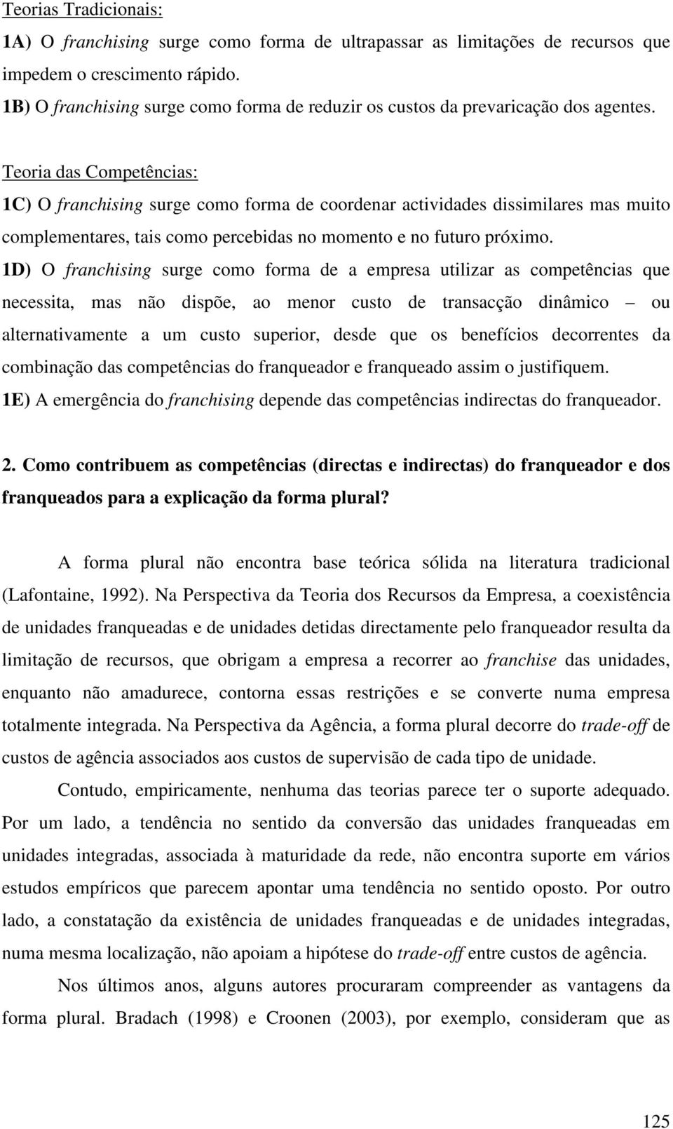 Teoria das Competências: 1C) O franchising surge como forma de coordenar actividades dissimilares mas muito complementares, tais como percebidas no momento e no futuro próximo.