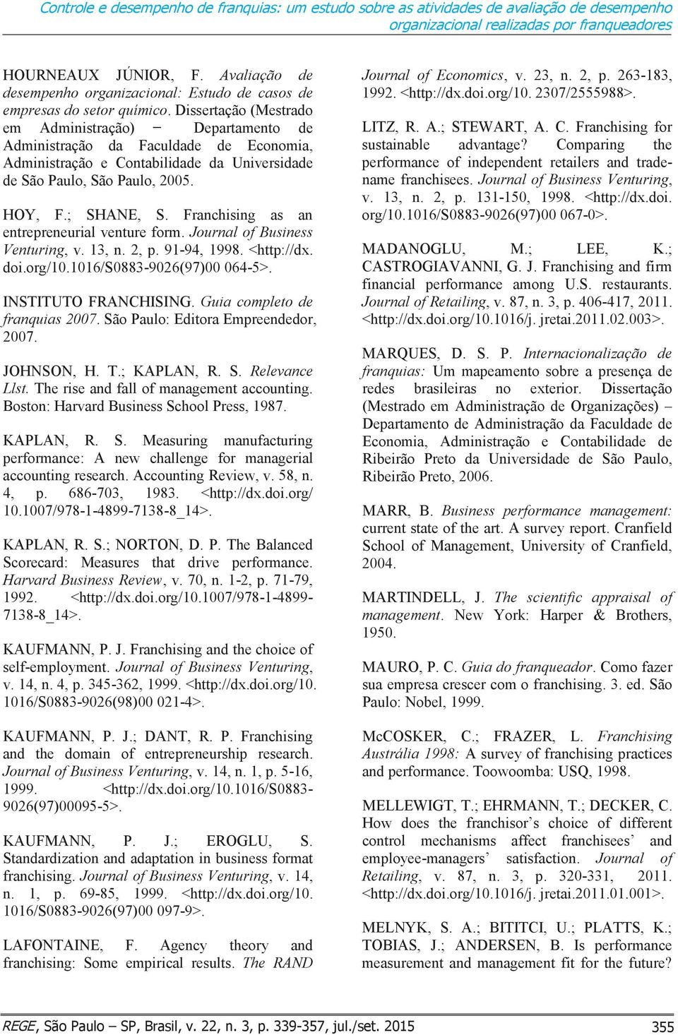 Dissertação (Mestrado e m Administração) Departamento de Administração da Faculdade de Economia, Administração e Contabilidade da Universidade de São Paulo, São Paulo, 2005. HOY, F.; SHANE, S.