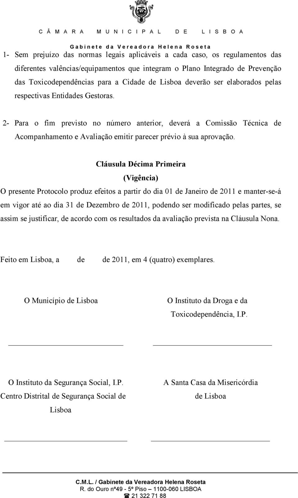 2- Para o fim previsto no número anterior, deverá a Comissão Técnica de Acompanhamento e Avaliação emitir parecer prévio à sua aprovação.