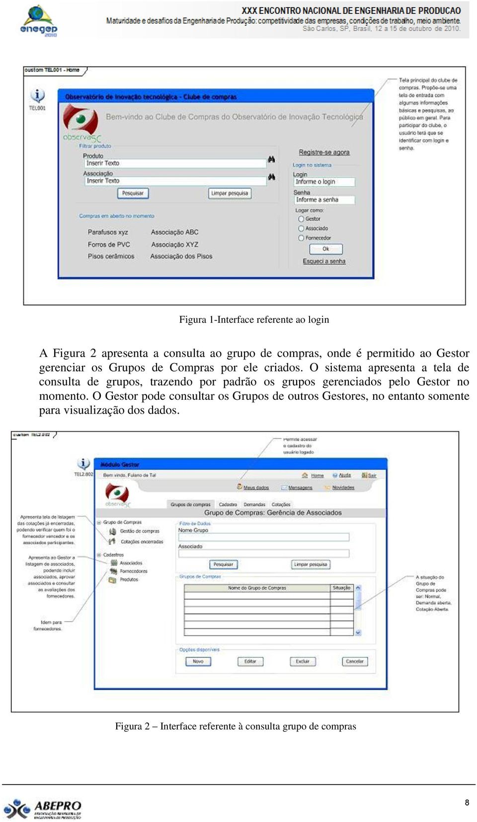 O sistema apresenta a tela de consulta de grupos, trazendo por padrão os grupos gerenciados pelo Gestor no