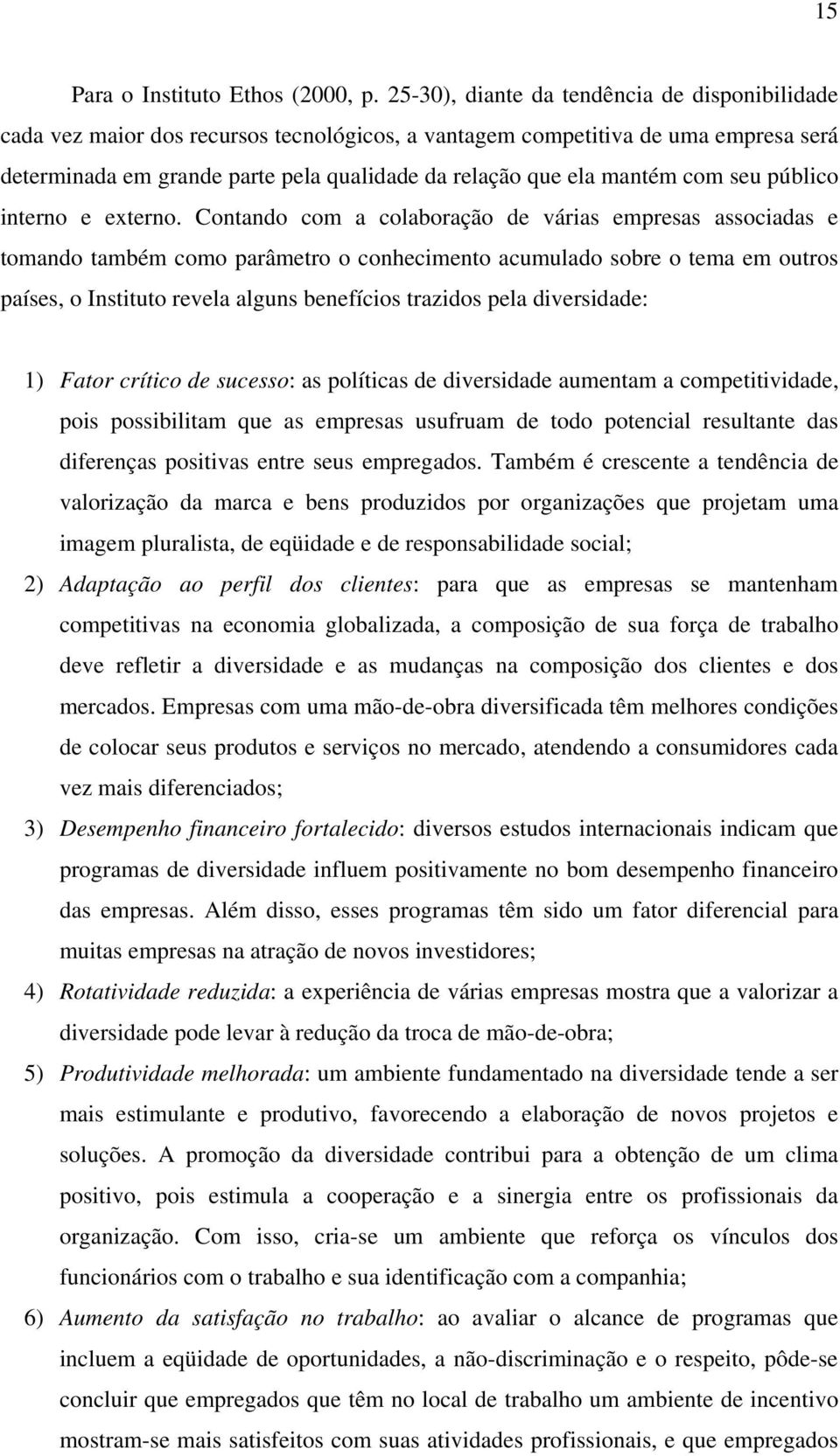 mantém com seu público interno e externo.