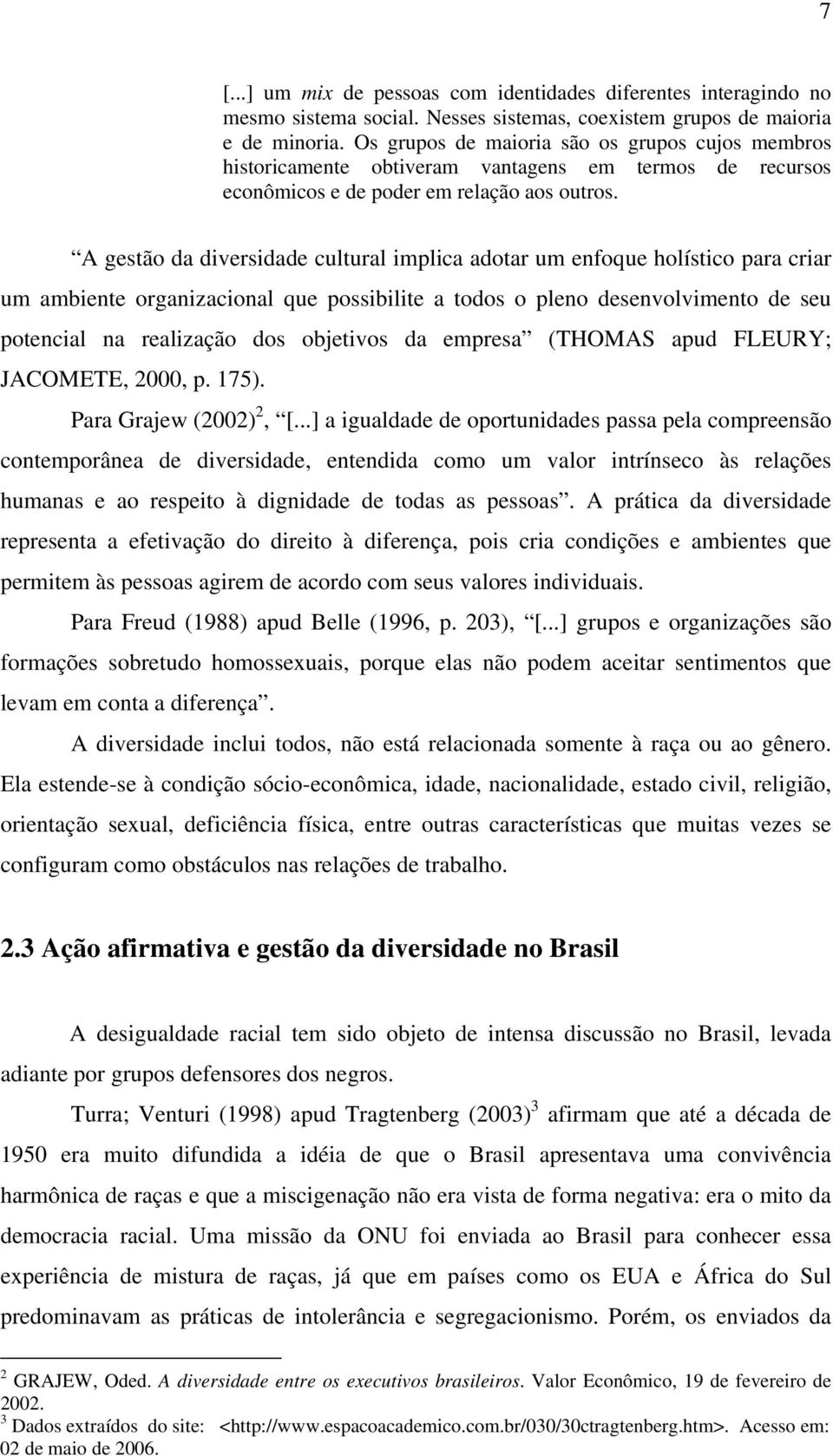 A gestão da diversidade cultural implica adotar um enfoque holístico para criar um ambiente organizacional que possibilite a todos o pleno desenvolvimento de seu potencial na realização dos objetivos