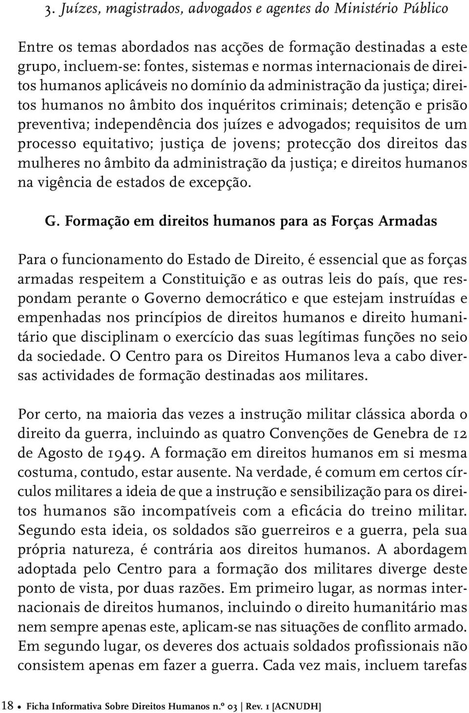 de um processo equitativo; justiça de jovens; protecção dos direitos das mulheres no âmbito da administração da justiça; e direitos humanos na vigência de estados de excepção. G.