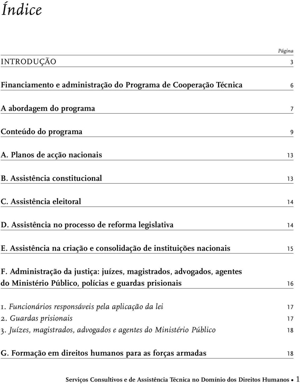 Administração da justiça: juízes, magistrados, advogados, agentes do Ministério Público, polícias e guardas prisionais 16 1. Funcionários responsáveis pela aplicação da lei 17 2.