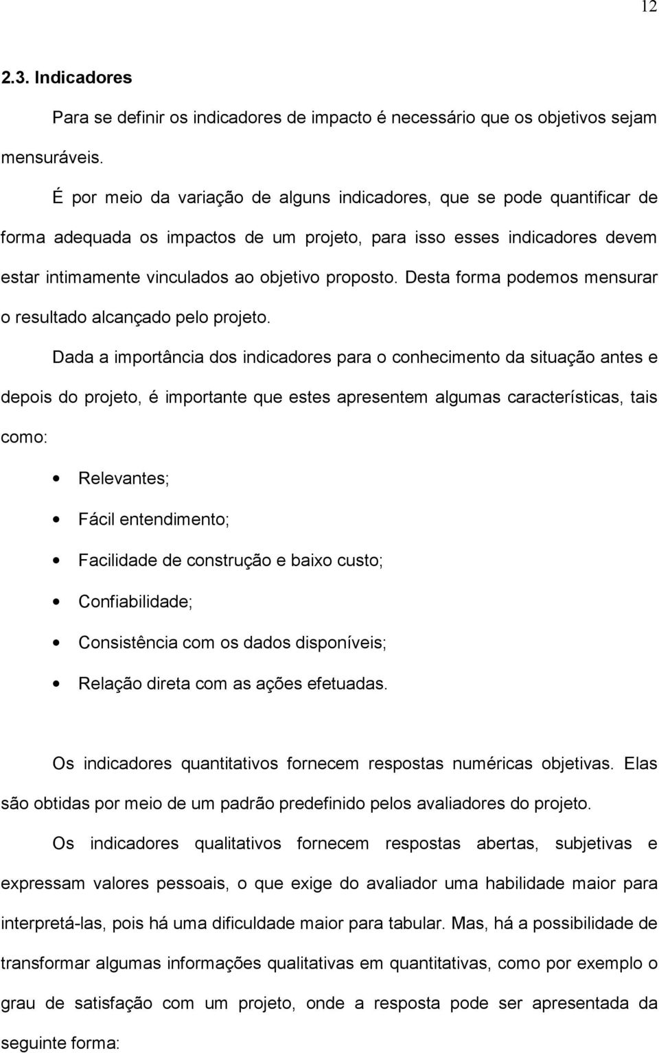 Desta forma podemos mensurar o resultado alcançado pelo projeto.