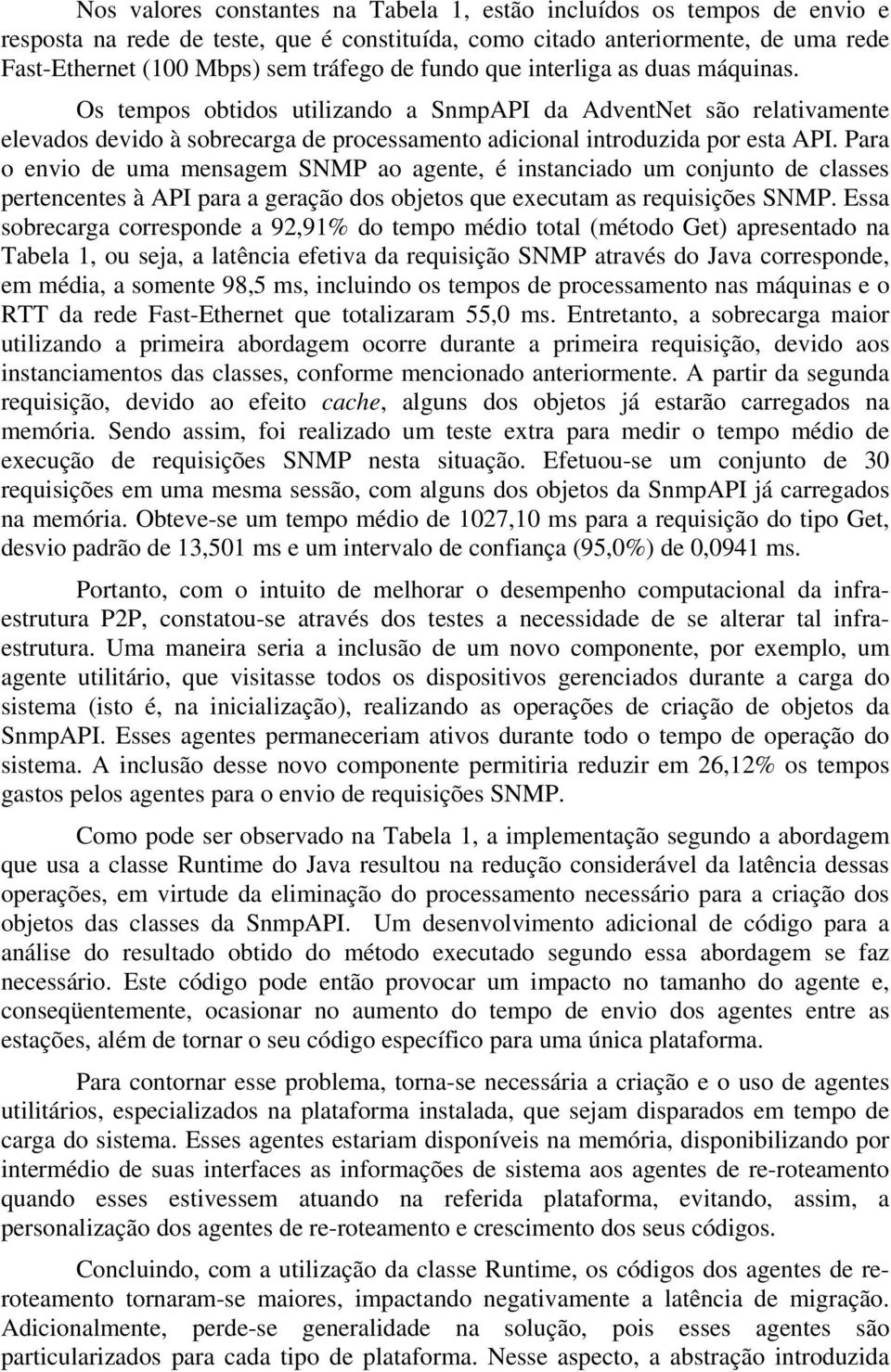 Para o envio de uma mensagem SNMP ao agente, é instanciado um conjunto de classes pertencentes à API para a geração dos objetos que executam as requisições SNMP.