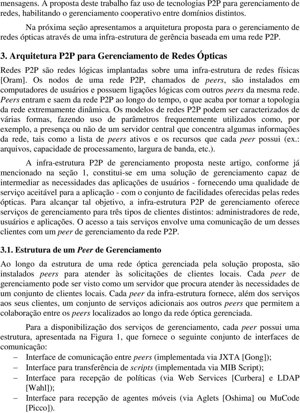 Arquitetura P2P para Gerenciamento de Redes Ópticas Redes P2P são redes lógicas implantadas sobre uma infra-estrutura de redes físicas [Oram].