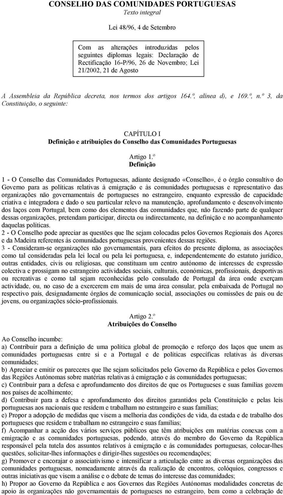 º 3, da Constituição, o seguinte: CAPÍTULO I Definição e atribuições do Conselho das Comunidades Portuguesas Artigo 1.