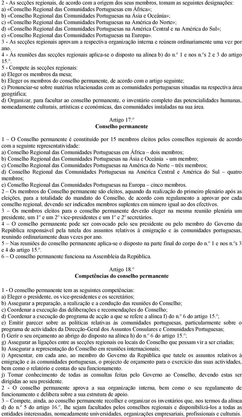 «Conselho Regional das Comunidades Portuguesas na Europa». 3 - As secções regionais aprovam a respectiva organização interna e reúnem ordinariamente uma vez por ano.