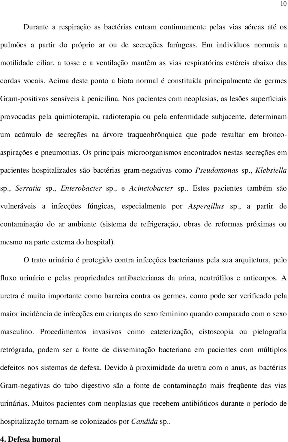 Acima deste ponto a biota normal é constituída principalmente de germes Gram-positivos sensíveis à penicilina.