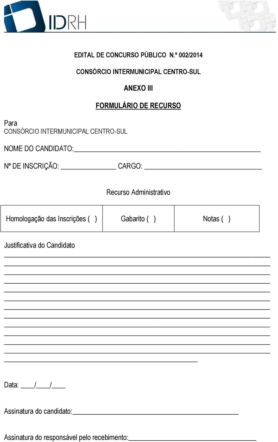 CANDIDATO: Nº DE INSCRIÇÃO: CARGO: Recurso Administrativo Homologação das Inscrições ( )