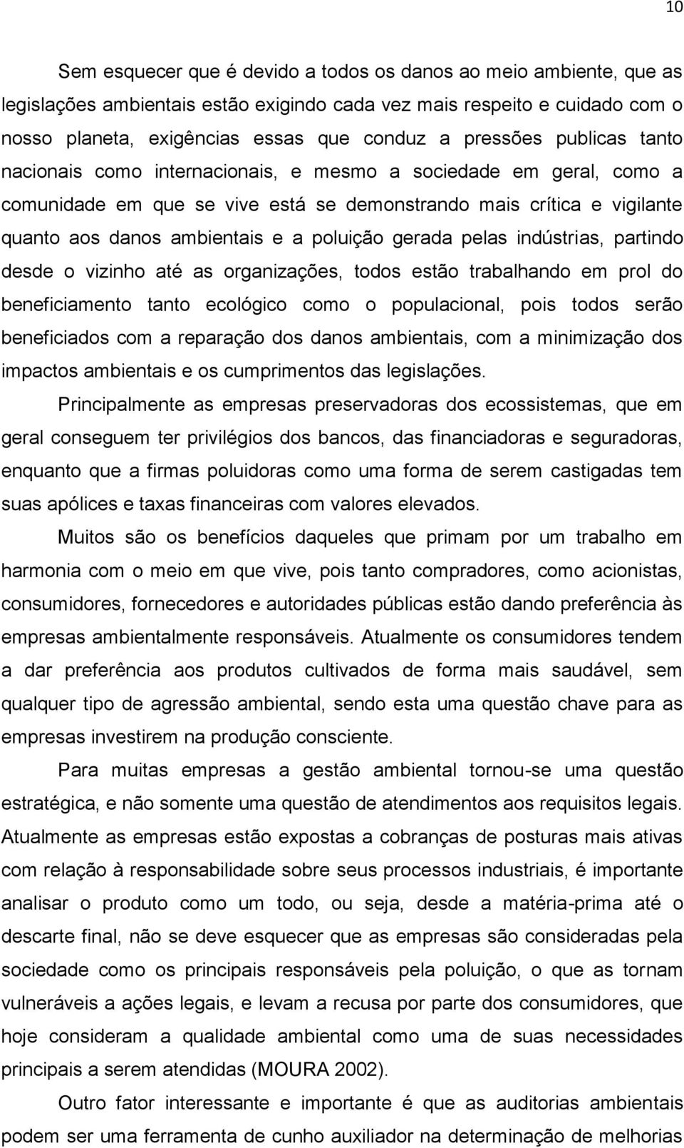 poluição gerada pelas indústrias, partindo desde o vizinho até as organizações, todos estão trabalhando em prol do beneficiamento tanto ecológico como o populacional, pois todos serão beneficiados