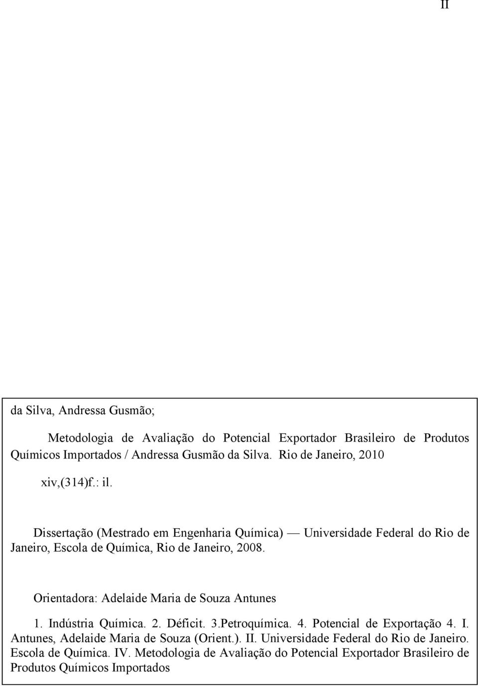 Dissertação (Mestrado em Engenharia Química) Universidade Federal do Rio de Janeiro, Escola de Química, Rio de Janeiro, 2008.