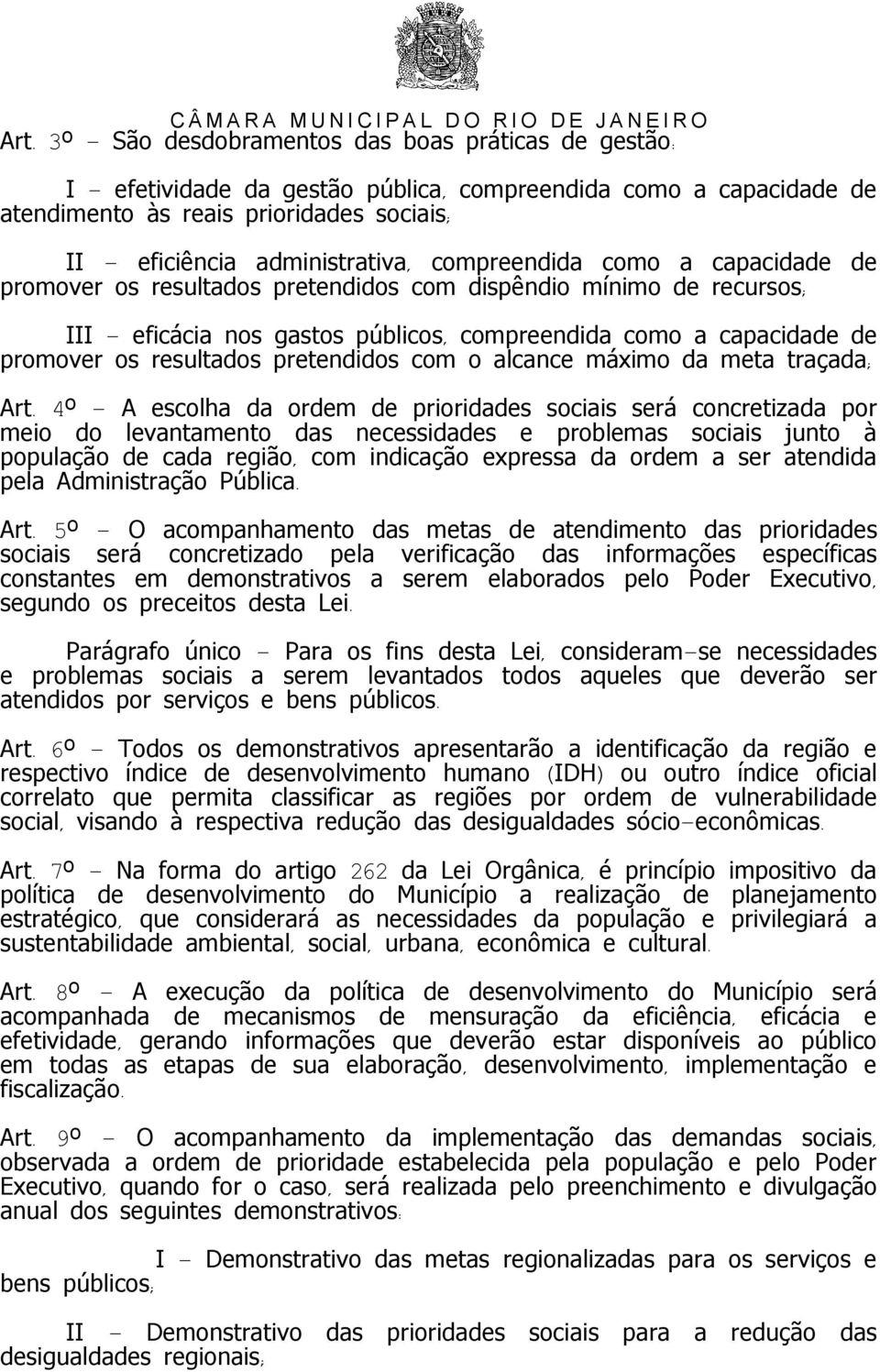 4 º A escolha da ordem de prioridades sociais será concretizada por meio do levantamento das necessidades e problemas sociais junto à população de cada região, com indicação expressa da ordem a ser