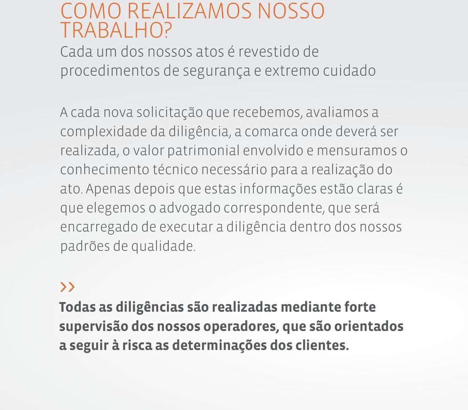 comarca onde deverá ser realizada, o valor patrimonial envolvido e mensuramos o conhecimento técnico necessário para a realização do ato.