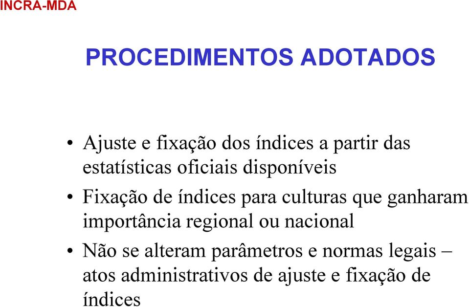 que ganharam importância regional ou nacional Não se alteram