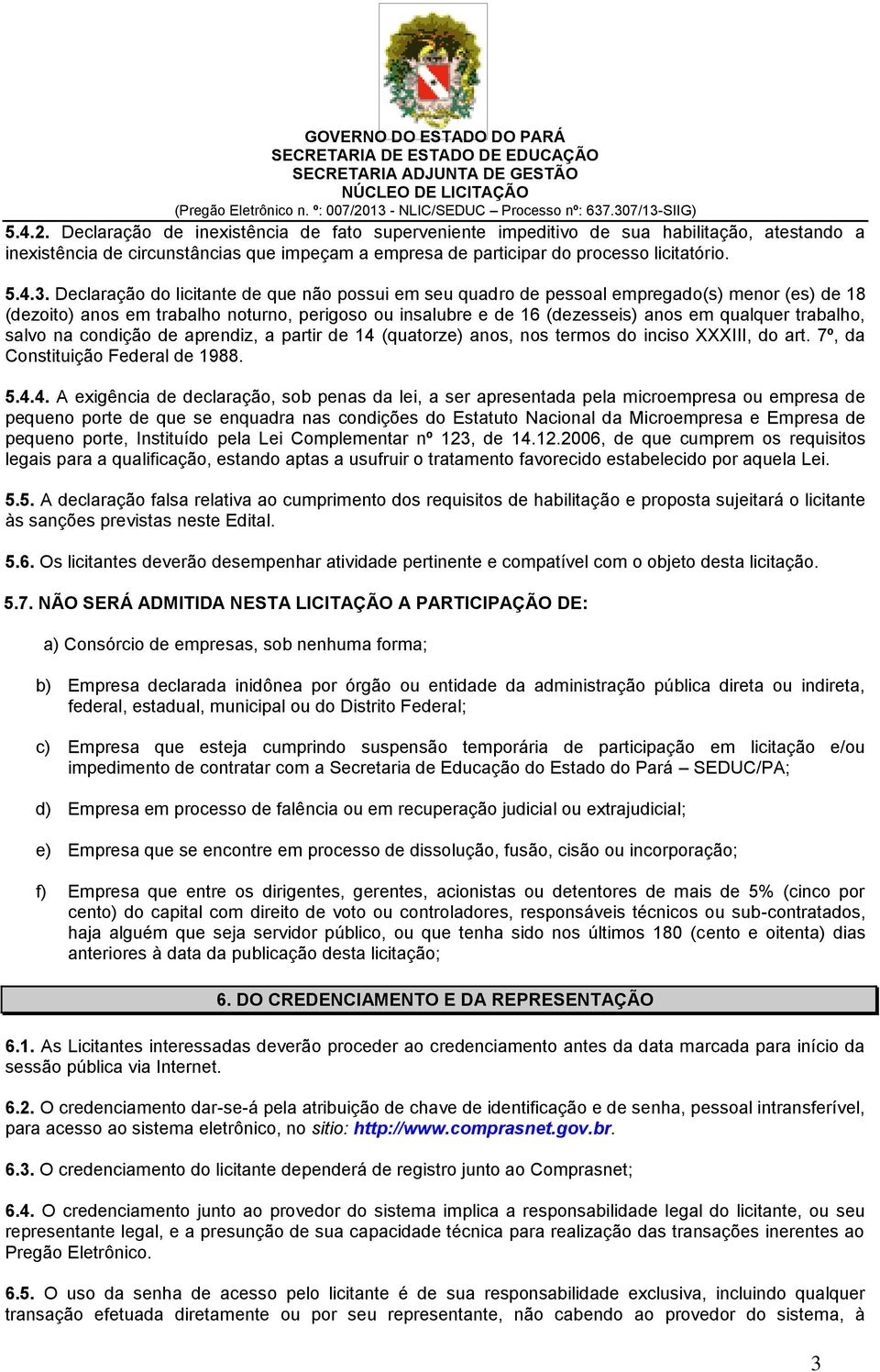 trabalho, salvo na condição de aprendiz, a partir de 14 