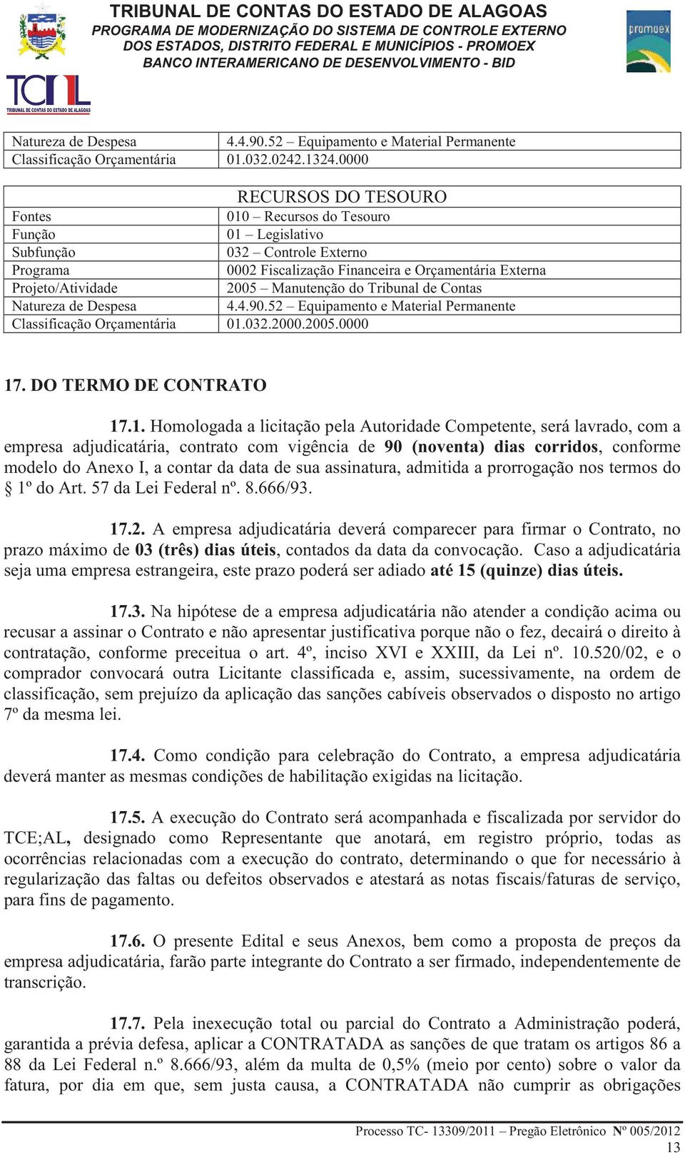 Manutenção do Tribunal de Contas Natureza de Despesa 4.4.90.52 Equipamento e Material Permanente Classificação Orçamentária 01.