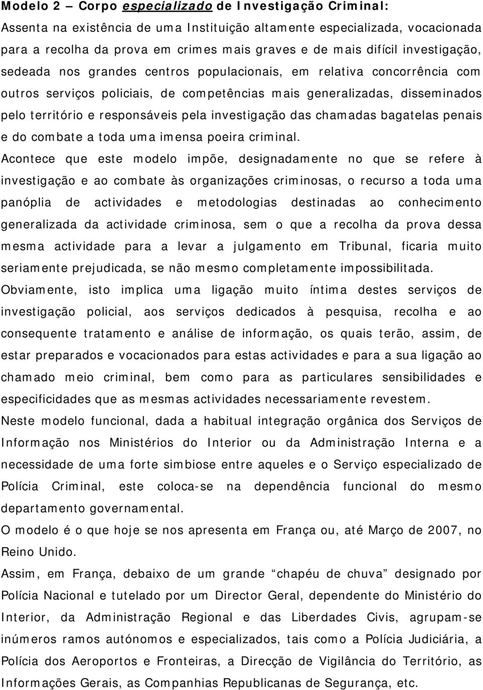 investigação das chamadas bagatelas penais e do combate a toda uma imensa poeira criminal.