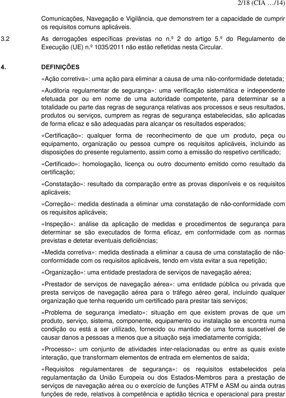 DEFINIÇÕES «Ação corretiva»: uma ação para eliminar a causa de uma não-conformidade detetada; «Auditoria regulamentar de segurança»: uma verificação sistemática e independente efetuada por ou em nome